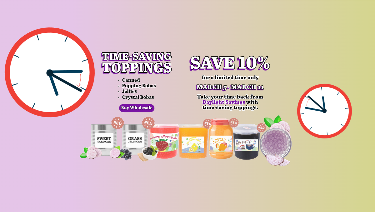 2025 daylight savings promotion "time saving toppings". Save 10% on wholesale boba, tea, mocktail, cocktail, coffee, froyo, ice cream, shake, and shaved ice ingredients and toppings. Valid until March 11, 2025.